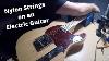 Nylon Strings On An Electric Guitar An Experiment